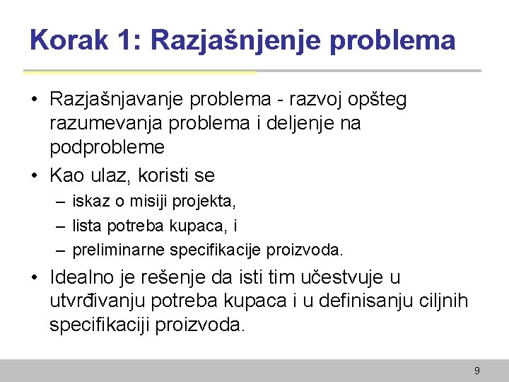 Korak 1: Razjašnjenje problema • Razjašnjavanje problema - razvoj opšteg razumevanja problema i deljenje