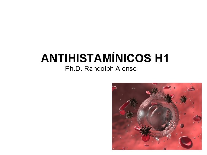 ANTIHISTAMÍNICOS H 1 Ph. D. Randolph Alonso 