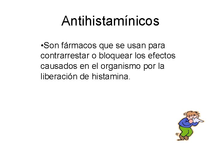 Antihistamínicos • Son fármacos que se usan para contrarrestar o bloquear los efectos causados