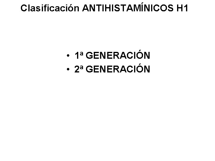 Clasificación ANTIHISTAMÍNICOS H 1 • 1ª GENERACIÓN • 2ª GENERACIÓN 