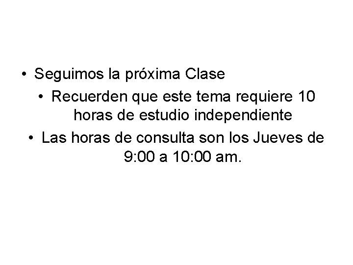  • Seguimos la próxima Clase • Recuerden que este tema requiere 10 horas