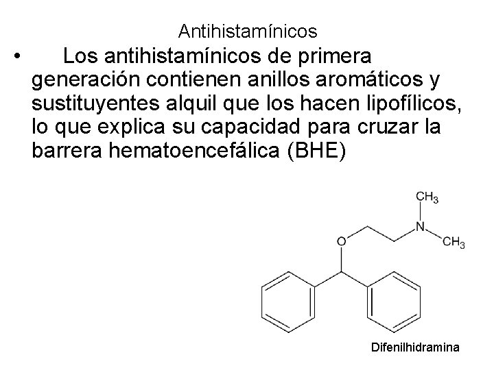 Antihistamínicos • Los antihistamínicos de primera generación contienen anillos aromáticos y sustituyentes alquil que