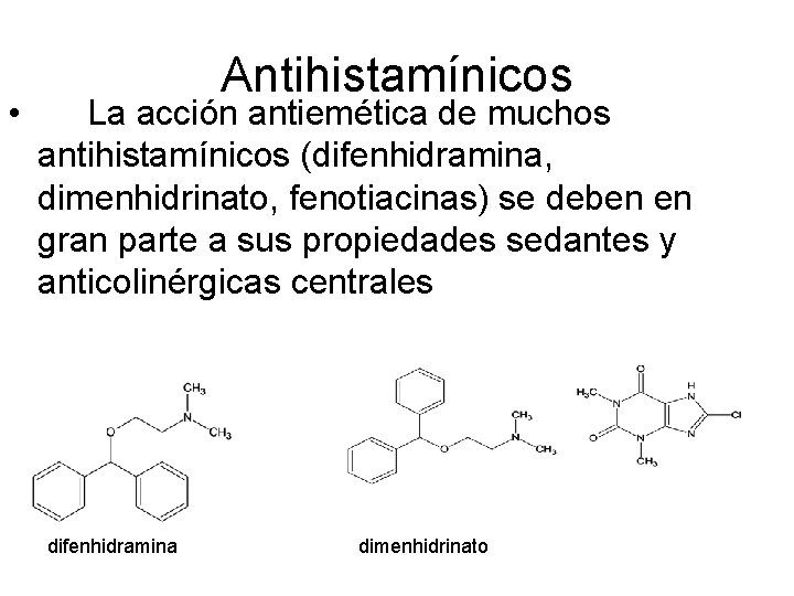  • Antihistamínicos La acción antiemética de muchos antihistamínicos (difenhidramina, dimenhidrinato, fenotiacinas) se deben