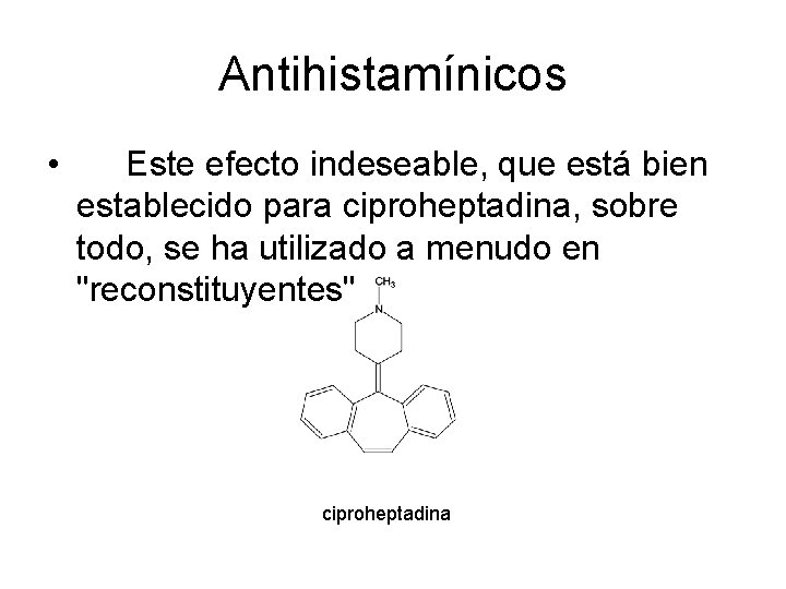 Antihistamínicos • Este efecto indeseable, que está bien establecido para ciproheptadina, sobre todo, se