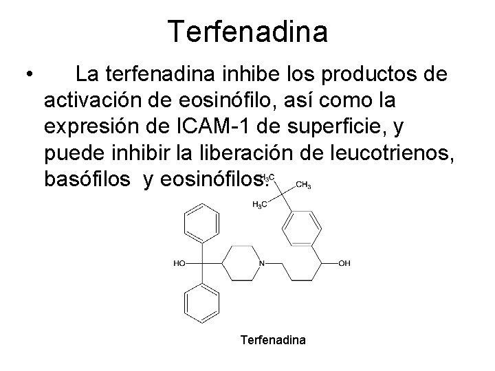 Terfenadina • La terfenadina inhibe los productos de activación de eosinófilo, así como la