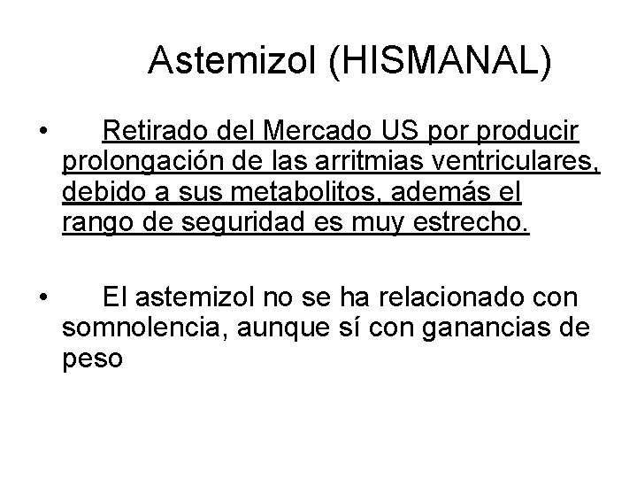 Astemizol (HISMANAL) • Retirado del Mercado US por producir prolongación de las arritmias ventriculares,