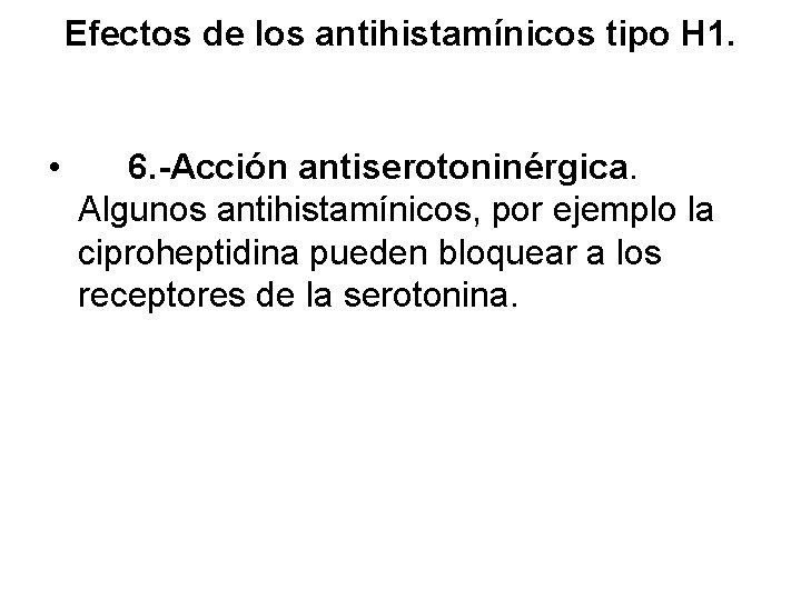 Efectos de los antihistamínicos tipo H 1. • 6. -Acción antiserotoninérgica. Algunos antihistamínicos, por