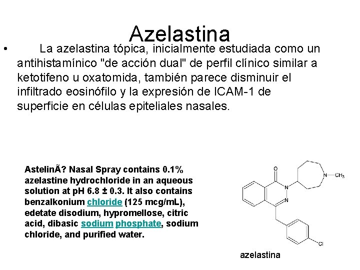  • Azelastina La azelastina tópica, inicialmente estudiada como un antihistamínico "de acción dual"