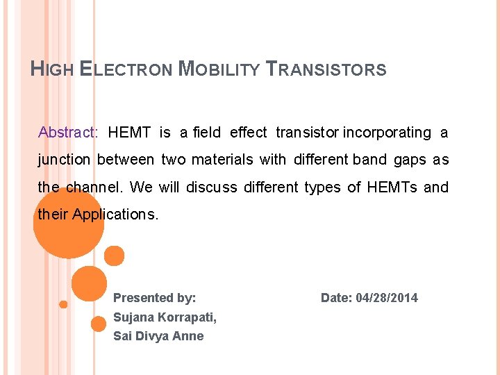 HIGH ELECTRON MOBILITY TRANSISTORS Abstract: HEMT is a field effect transistor incorporating a junction