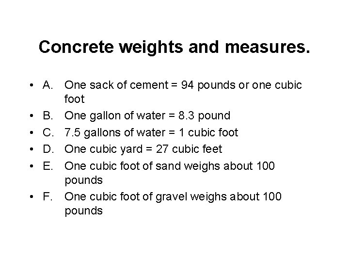 Concrete weights and measures. • A. One sack of cement = 94 pounds or