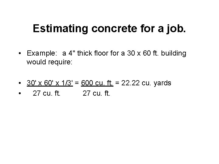 Estimating concrete for a job. • Example: a 4" thick floor for a 30
