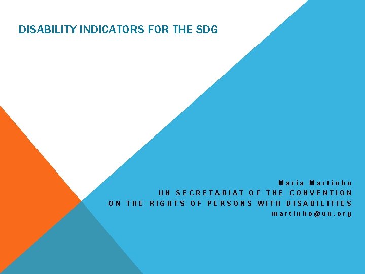 DISABILITY INDICATORS FOR THE SDG Maria Martinho UN SECRETARIAT OF THE CONVENTION ON THE