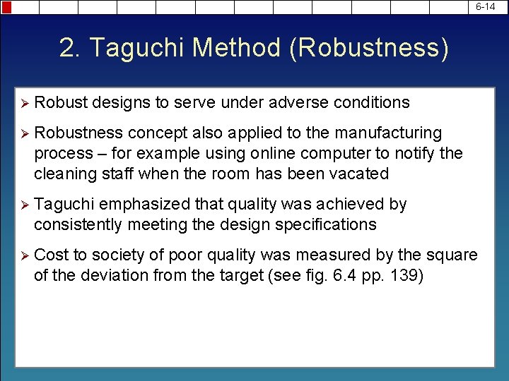 6 -14 2. Taguchi Method (Robustness) Ø Robust designs to serve under adverse conditions
