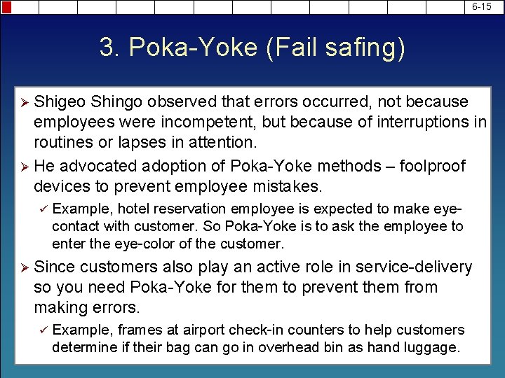 6 -15 3. Poka-Yoke (Fail safing) Ø Shigeo Shingo observed that errors occurred, not