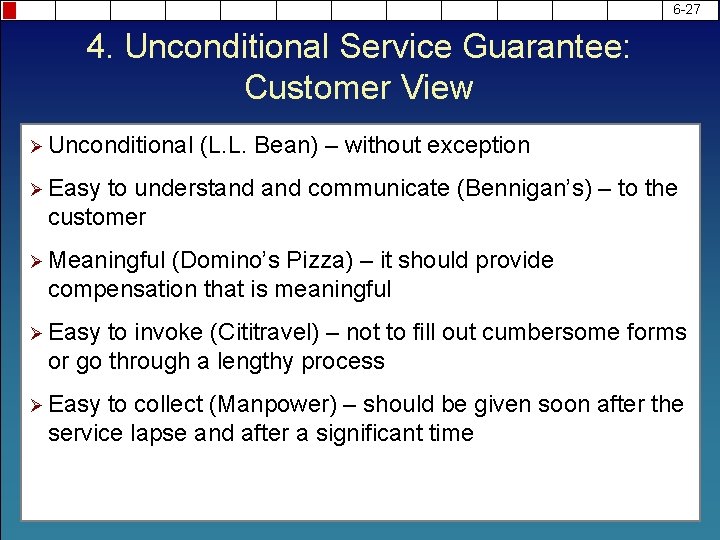 6 -27 4. Unconditional Service Guarantee: Customer View Ø Unconditional (L. L. Bean) –