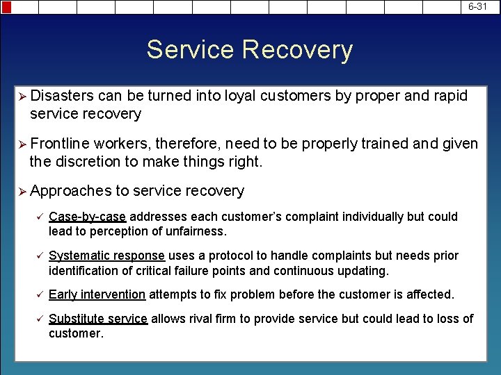 6 -31 Service Recovery Ø Disasters can be turned into loyal customers by proper