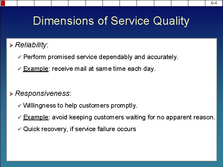 6 -4 Dimensions of Service Quality Ø Reliability: ü Perform promised service dependably and