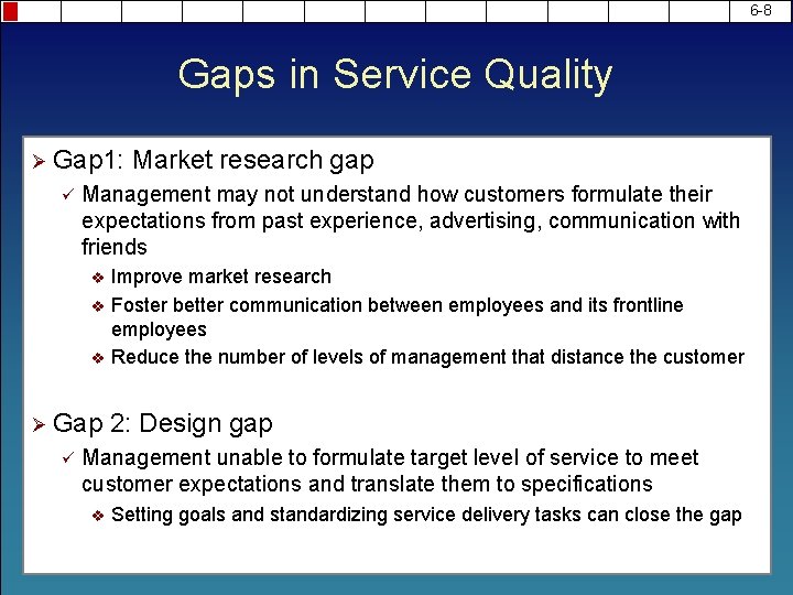 6 -8 Gaps in Service Quality Ø Gap 1: ü Management may not understand