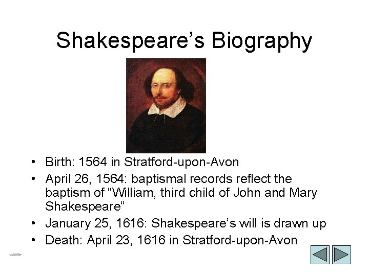 Shakespeare’s Biography • Birth: 1564 in Stratford-upon-Avon • April 26, 1564: baptismal records reflect