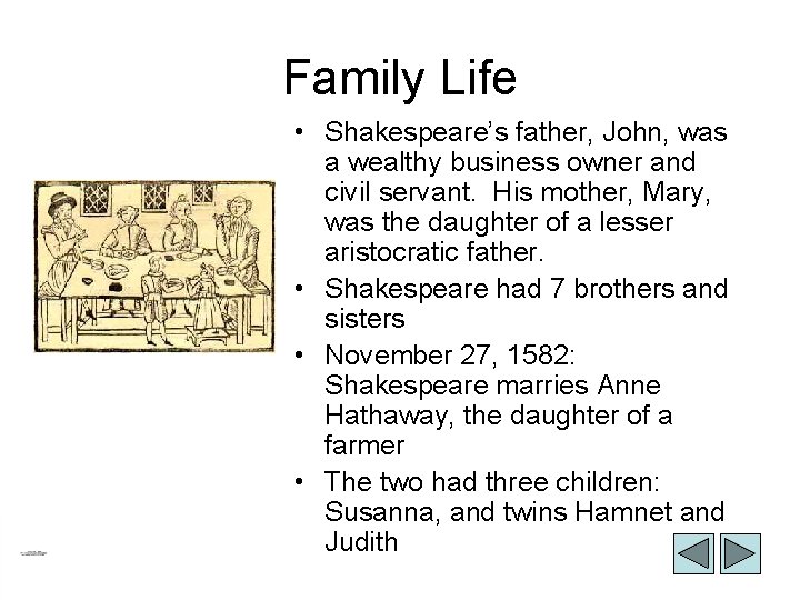 Family Life • Shakespeare’s father, John, was a wealthy business owner and civil servant.