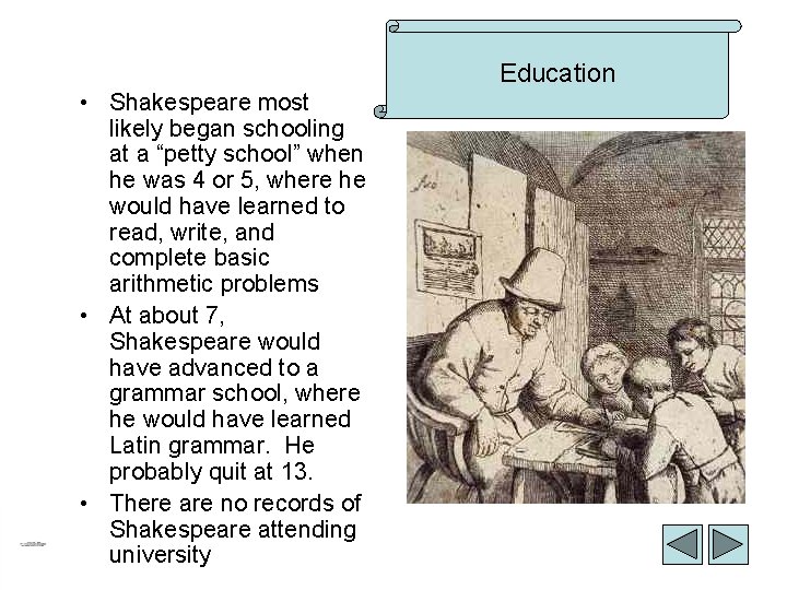 Education • Shakespeare most likely began schooling at a “petty school” when he was