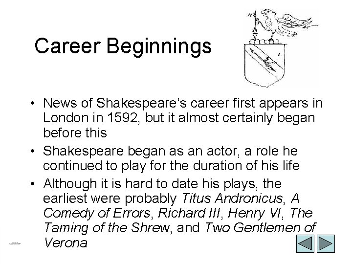 Career Beginnings • News of Shakespeare’s career first appears in London in 1592, but