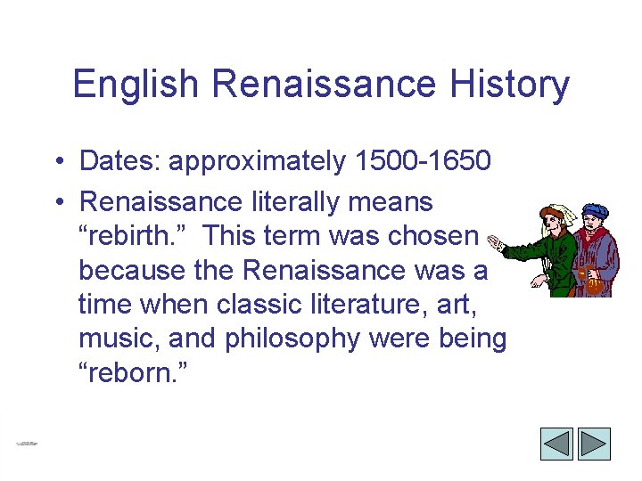 English Renaissance History • Dates: approximately 1500 -1650 • Renaissance literally means “rebirth. ”