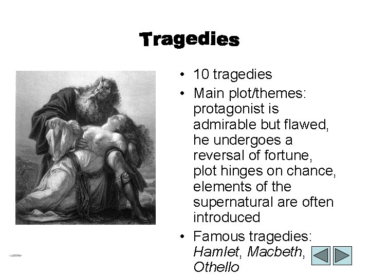  • 10 tragedies • Main plot/themes: protagonist is admirable but flawed, he undergoes