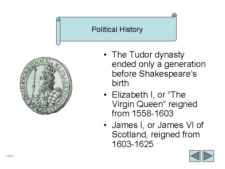 Political. History Political • The Tudor dynasty ended only a generation before Shakespeare’s birth