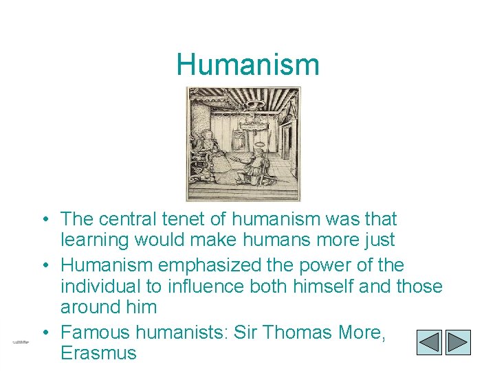 Humanism • The central tenet of humanism was that learning would make humans more