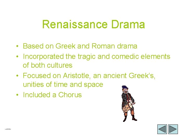 Renaissance Drama • Based on Greek and Roman drama • Incorporated the tragic and