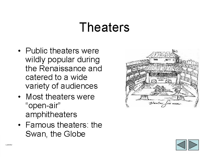 Theaters • Public theaters were wildly popular during the Renaissance and catered to a