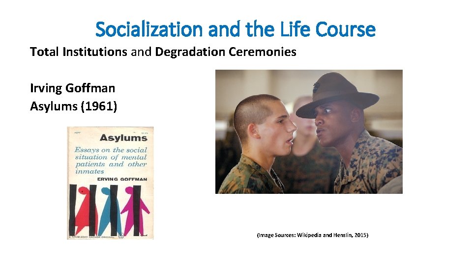 Socialization and the Life Course Total Institutions and Degradation Ceremonies Irving Goffman Asylums (1961)