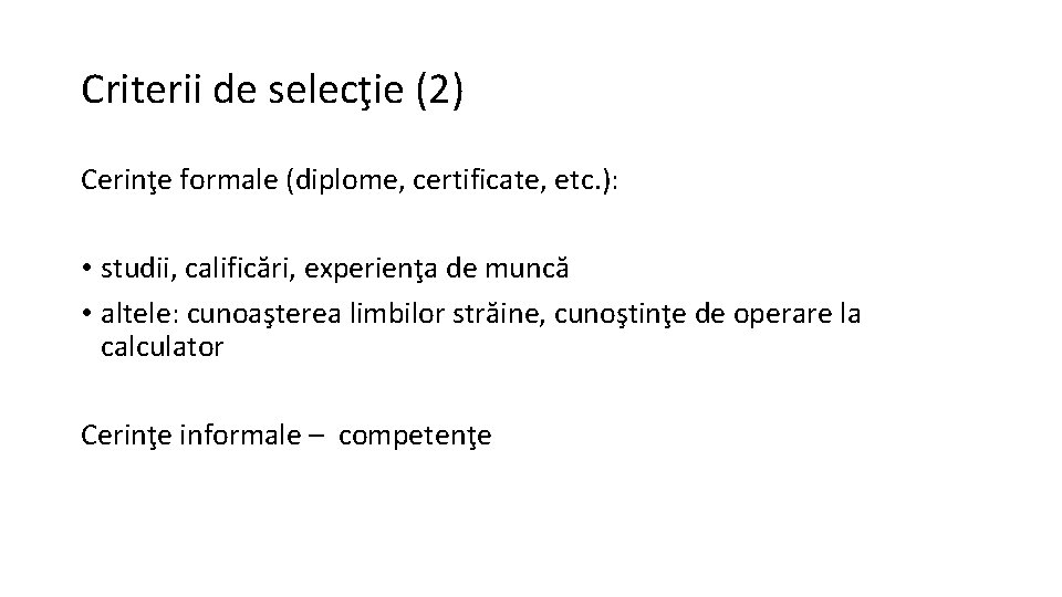 Criterii de selecţie (2) Cerinţe formale (diplome, certificate, etc. ): • studii, calificări, experienţa