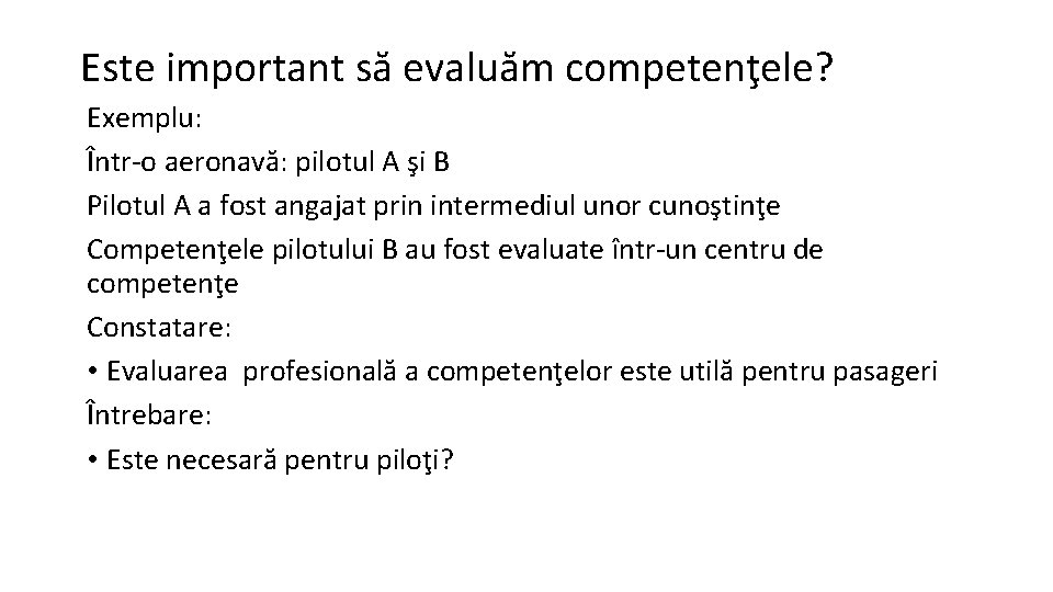 Este important să evaluăm competenţele? Exemplu: Într-o aeronavă: pilotul A şi B Pilotul A