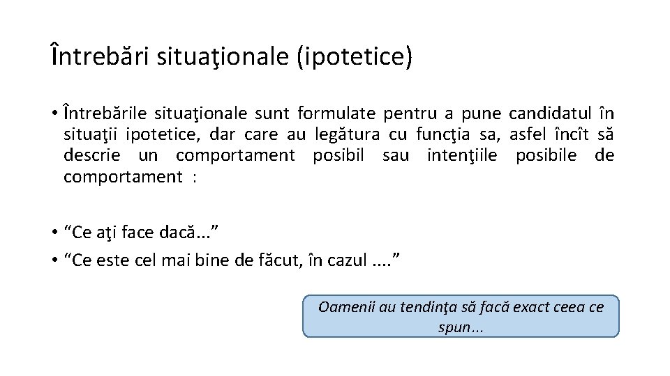 Întrebări situaţionale (ipotetice) • Întrebările situaţionale sunt formulate pentru a pune candidatul în situaţii