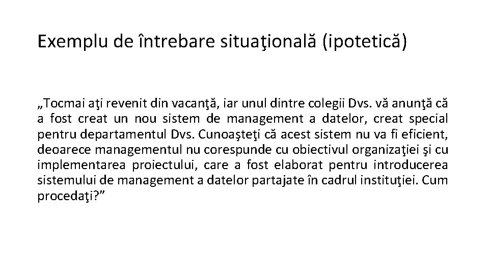 Exemplu de întrebare situaţională (ipotetică) „Tocmai aţi revenit din vacanţă, iar unul dintre colegii