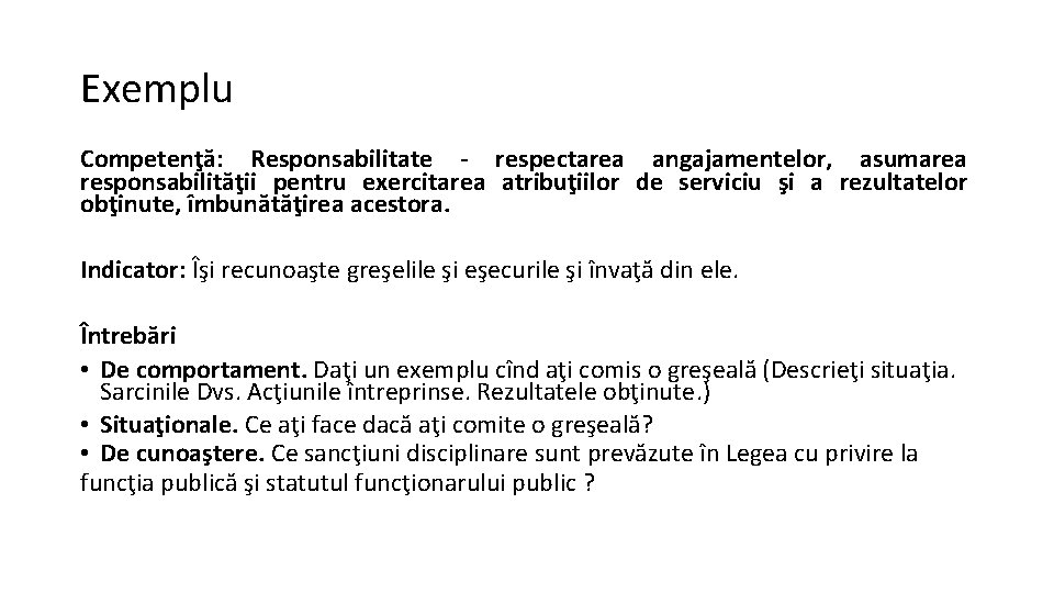 Exemplu Competenţă: Responsabilitate - respectarea angajamentelor, asumarea responsabilităţii pentru exercitarea atribuţiilor de serviciu şi