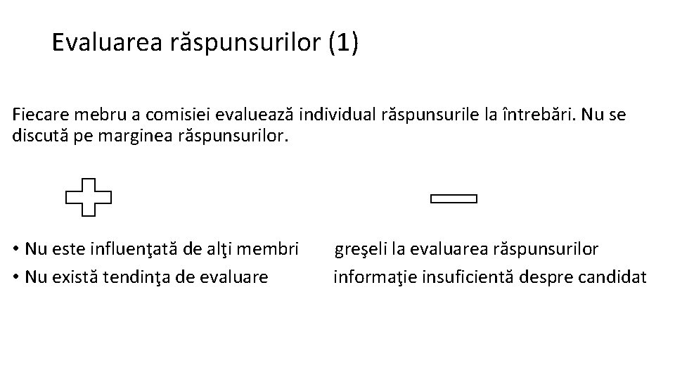 Evaluarea răspunsurilor (1) Fiecare mebru a comisiei evaluează individual răspunsurile la întrebări. Nu se