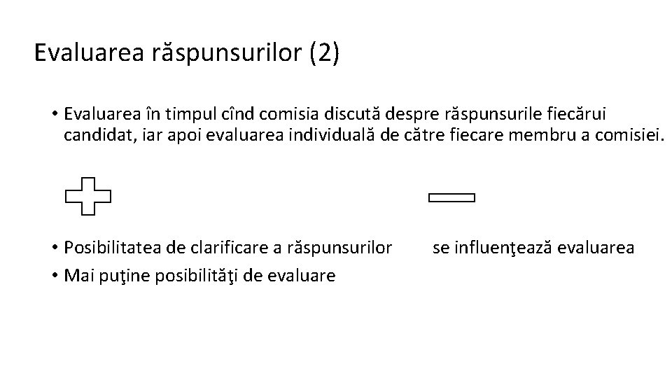 Evaluarea răspunsurilor (2) • Evaluarea în timpul cînd comisia discută despre răspunsurile fiecărui candidat,