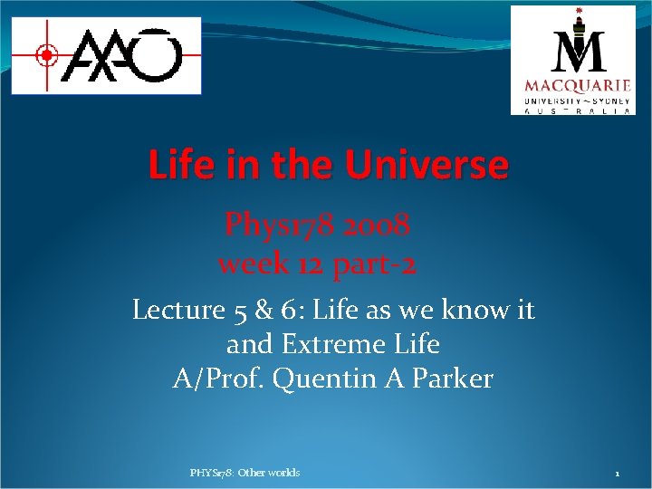 Life in the Universe Phys 178 2008 week 12 part-2 Lecture 5 & 6: Life in the Universe Phys 178 2008 week 12 part-2 Lecture 5 & 6: