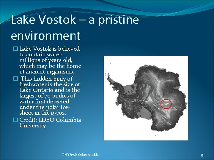 Lake Vostok – a pristine environment � Lake Vostok is believed to contain water Lake Vostok – a pristine environment � Lake Vostok is believed to contain water