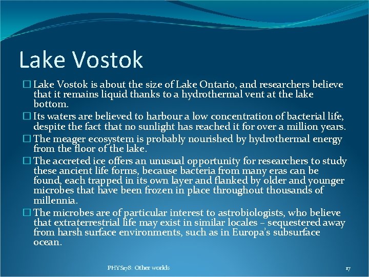 Lake Vostok � Lake Vostok is about the size of Lake Ontario, and researchers Lake Vostok � Lake Vostok is about the size of Lake Ontario, and researchers