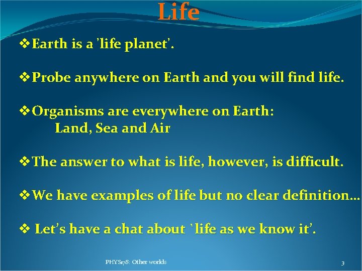 Life v. Earth is a 'life planet'. v. Probe anywhere on Earth and you Life v. Earth is a 'life planet'. v. Probe anywhere on Earth and you