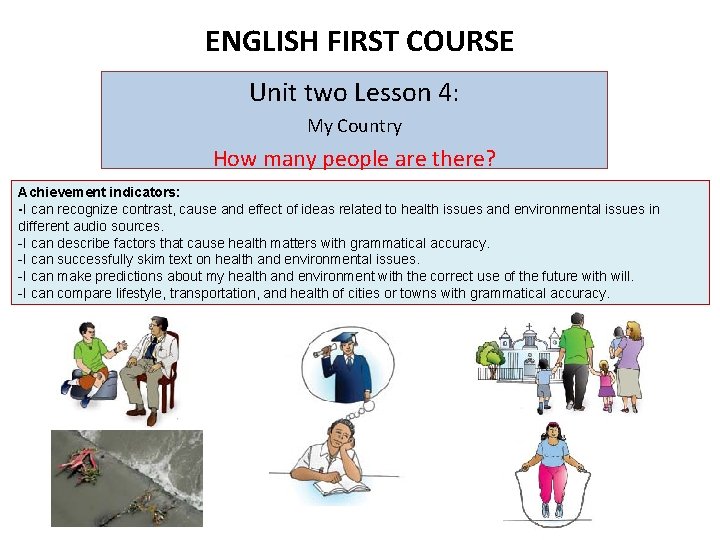 ENGLISH FIRST COURSE Unit two Lesson 4: My Country How many people are there?