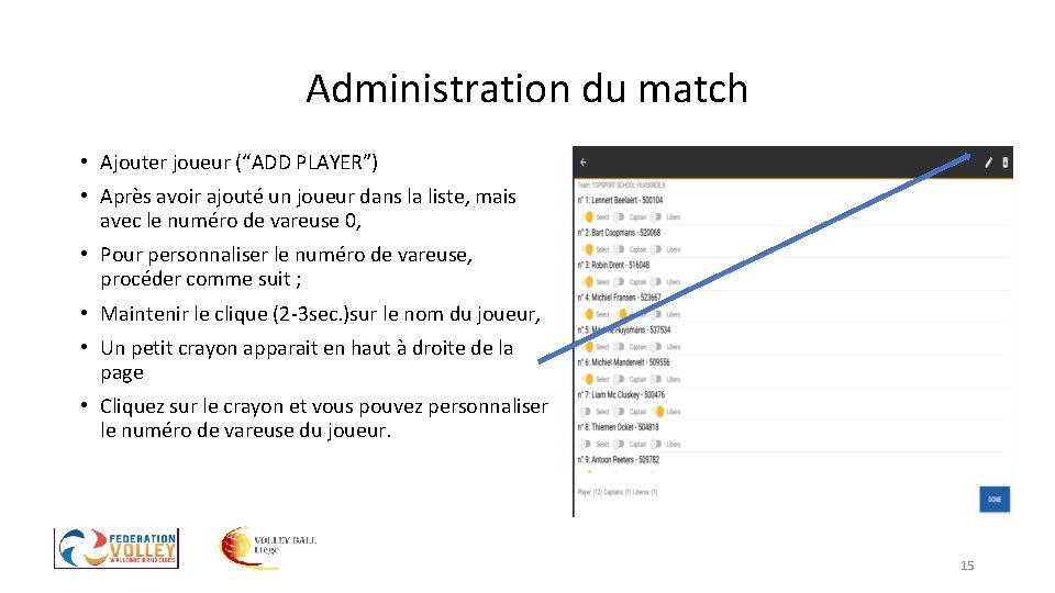 Administration du match • Ajouter joueur (“ADD PLAYER”) • Après avoir ajouté un joueur Administration du match • Ajouter joueur (“ADD PLAYER”) • Après avoir ajouté un joueur