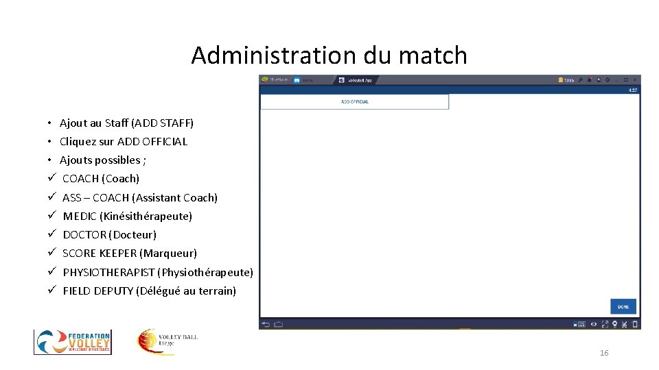 Administration du match • Ajout au Staff (ADD STAFF) • Cliquez sur ADD OFFICIAL Administration du match • Ajout au Staff (ADD STAFF) • Cliquez sur ADD OFFICIAL