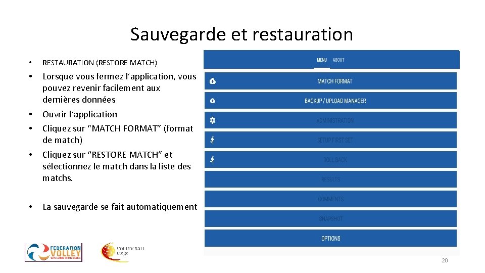 Sauvegarde et restauration • RESTAURATION (RESTORE MATCH) • Lorsque vous fermez l’application, vous pouvez Sauvegarde et restauration • RESTAURATION (RESTORE MATCH) • Lorsque vous fermez l’application, vous pouvez