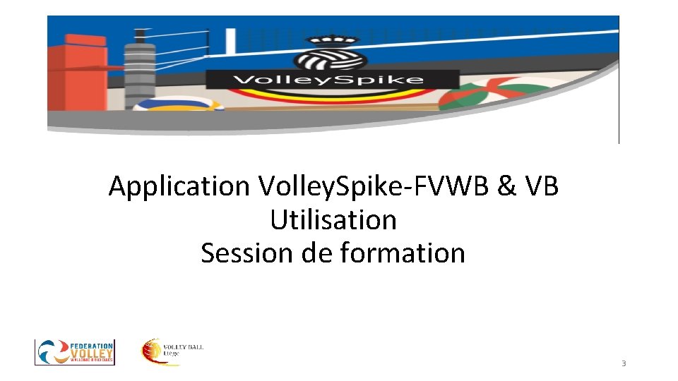 Application Volley. Spike-FVWB & VB Utilisation Session de formation 3 Application Volley. Spike-FVWB & VB Utilisation Session de formation 3