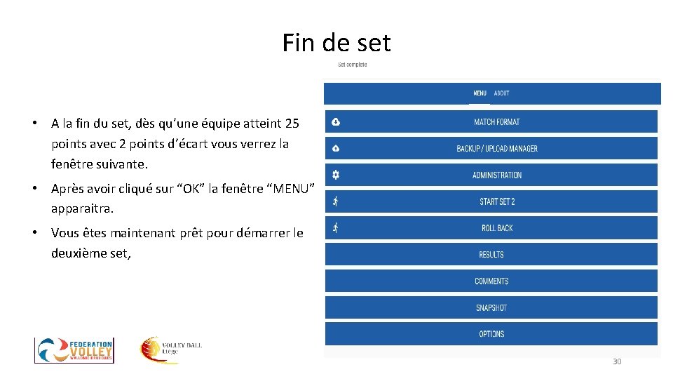 Fin de set • A la fin du set, dès qu’une équipe atteint 25 Fin de set • A la fin du set, dès qu’une équipe atteint 25